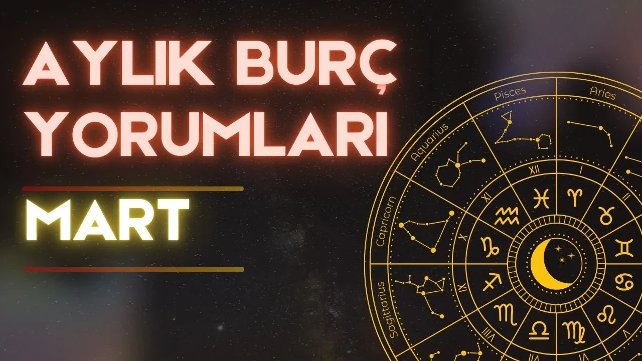 Aylık burç yorumları! Mart 2025: Astroloji ne diyor?