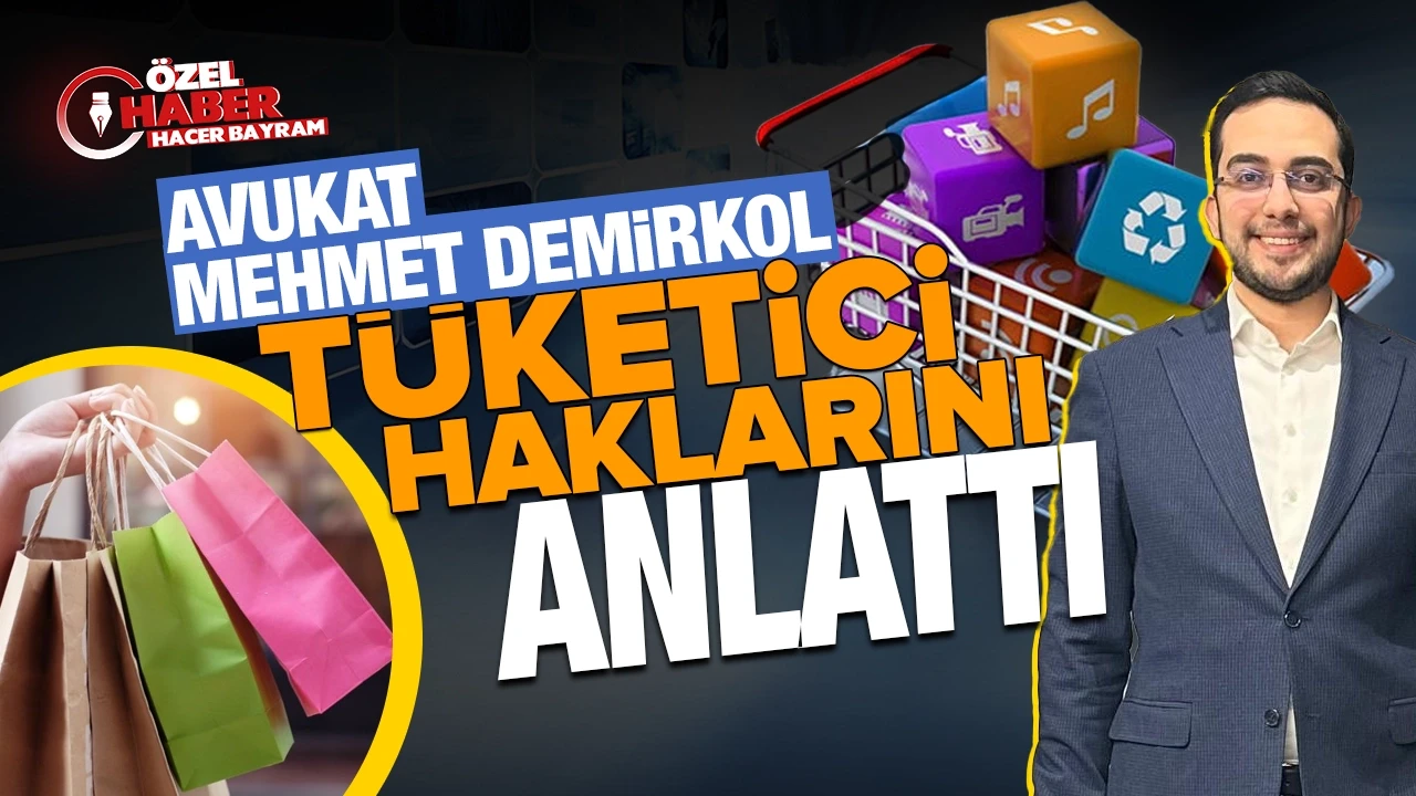 Tüketici hakları neler? Bilinçli tüketici nasıl olunur? Av. Mehmet Demirkol tüketici haklarını anlattı