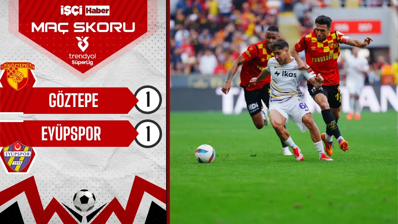 Göztepe ve Eyüpspor, 1-1 berabere kaldı! İzmir'de puanlar paylaşıldı