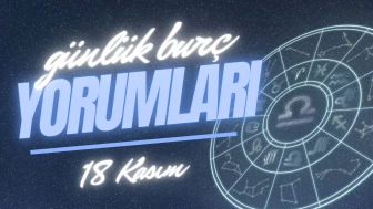 Günlük burç yorumları! 18 Kasım 2024: Astroloji ne diyor?