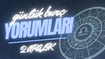 Günlük burç yorumları! 2 Aralık 2024: Astroloji ne diyor?