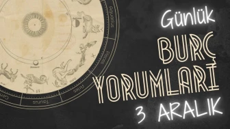 Günlük burç yorumları! 3 Aralık 2024: Astroloji ne diyor?