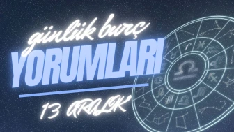 Günlük burç yorumları! 13 Aralık 2024: Astroloji ne diyor?