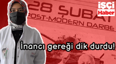 Derya öğretmen 28 Şubat sürecinde yaşadıklarını unutamadı