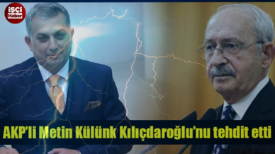 Metin Külünk, Kemal Kılıçdaroğlu’nu tehdit etti