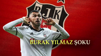 Burak Yılmaz'dan beklenmedik hamle, Beşiktaş şaşkına döndü