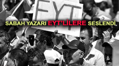 Sabah yazarı Mehmet Barslan'dan EYT yazısı