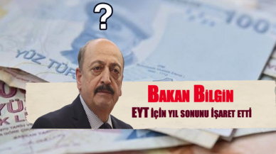 Bakan Bilgin EYT için yıl sonunu işaret etti