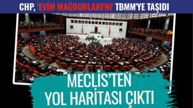 CHP, 'Evim Mağdurları'nı' TBMM'ye taşıdı