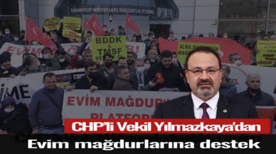 CHP’li Vekil Yılmazkaya'dan evim mağdurlarına destek