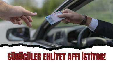 Sürücüler ehliyet affı istiyor!