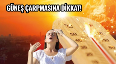 Güneş çarpmasına dikkat!