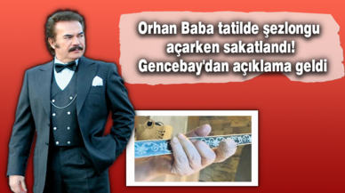 Orhan Baba tatilde şezlongu açarken sakatlandı! Gencebay'dan açıklama geldi