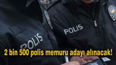 2 bin 500 polis memuru adayı alınacak!