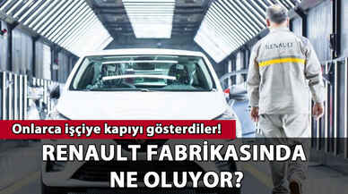 Renault fabrikasında ne oluyor? Onlarca işçiye kapıyı gösterdiler!