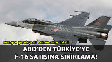 ABD'den Türkiye'ye F-16 satışına sınırlama!