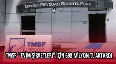 TMSF, ''evim şirketleri'' için 698 milyon TL aktardı