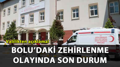 Bolu'daki zehirlenme olayında son durum: Valilikten açıklama