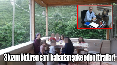 3 kızını öldüren cani babadan şoke eden itiraflar!