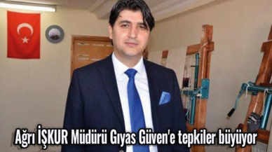 Ağrı İŞKUR Müdürü Gıyas Güven'e tepkiler büyüyor