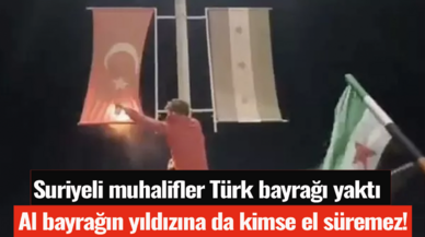 Al bayrağın yıldızına kimse el süremez! Suriyeli muhalifler Türk bayrağı yaktı