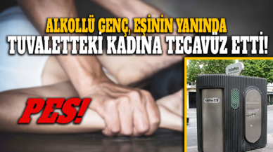 Alkollü genç, eşinin yanında tuvaletteki kadına tecavüz etti!