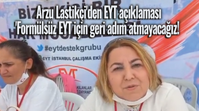 Arzu Lastikçi'den EYT açıklaması: 'Formülsüz EYT için geri adım atmayacağız!