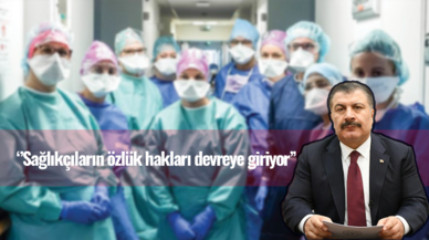 Bakan Koca: Sağlıkçıların özlük hakları devreye giriyor