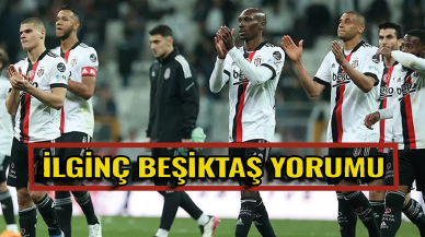 Beşiktaş hakkında ilginç yorum!