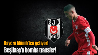 Beşiktaş'a bomba transfer! Bayern Münih'ten geliyor