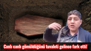 Akıllara durgunluk veren olay! Canlı canlı gömüldüğünü tuvaleti gelince fark etti