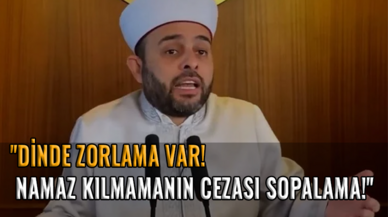 İmam Halil Konakçı: ''Dinde zorlama var, namaz kılmamanın cezası sopalama!''