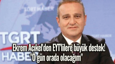 Ekrem Açıkel'den EYT'lilere büyük destek! "O gün orada olacağım"