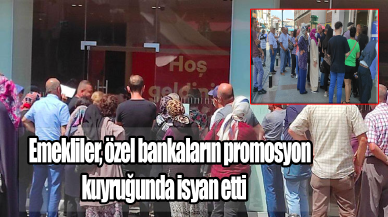 Emekliler özel bankaların promosyon kuyruğunda isyan etti