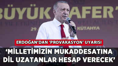 Erdoğan: 'Milletimizin mukaddesatına dil uzatanlar hesap verecek'