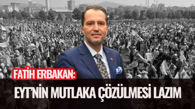 Fatih Erbakan: EYT'nin mutlaka çözülmesi lazım