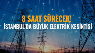 İstanbul'da büyük elektrik kesintisi: 8 saat sürecek!