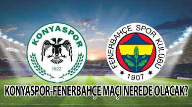 Konyaspor-Fenerbahçe maçı nerede? Ne zaman?