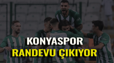 Konyaspor randevuya çıkıyor