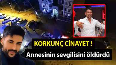 Korkunç cinayet! Annesinin sevgilisini öldürdü