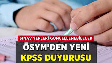 ÖSYM'den KPSS açıklaması: Sınav yerleri güncellenebilecek