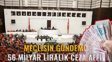 Meclisin gündemi 56 milyar liralık ceza affı!