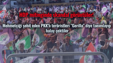 HDP mitinginde skandal görüntüler! Mehmetçiği şehit eden PKK'lı teröristleri "Gerilla" diye tanımlayıp halay çektiler