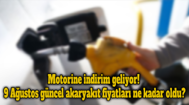 Motorine indirim geliyor! 9 Ağustos güncel akaryakıt fiyatları ne kadar oldu?