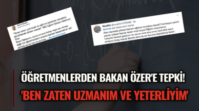 Öğretmenlerden Bakan Özer'e tepki! 'Ben zaten uzmanım ve yeterliyim'