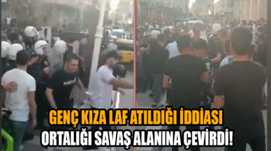 Genç kıza laf atıldığı iddiası ortalığı savaş alanına çevirdi!