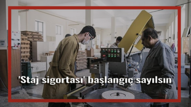 'Staj sigortası' başlangıç sayılsın