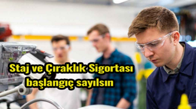 Staj ve Çıraklık Sigortası başlangıç sayılsın