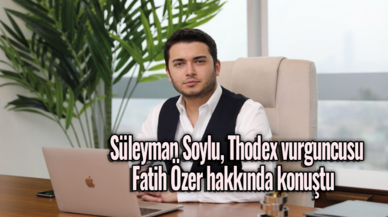 Süleyman Soylu, Thodex vurguncusu Fatih Özer hakkında konuştu