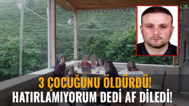 3 çocuğunu öldürdü! Hatırlamıyorum dedi af diledi!